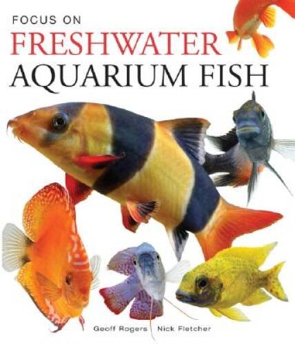 Focus on Freshwater Aquarium Fish – Hardcover By Fletcher, Nick – VERY GOOD