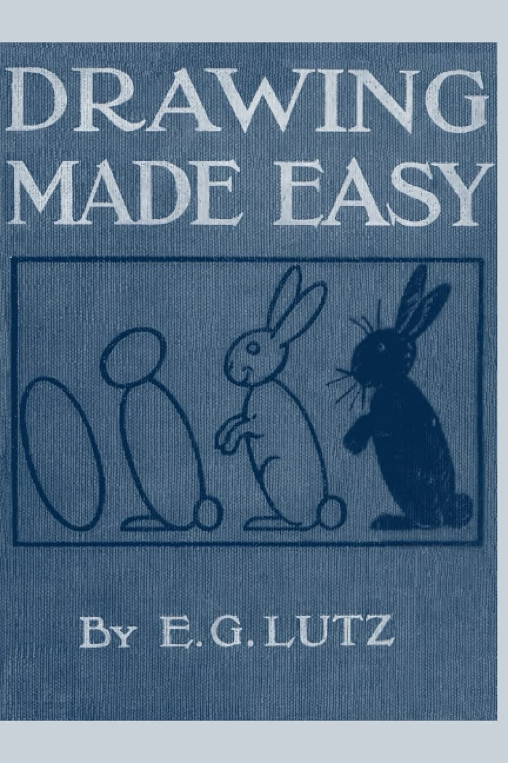 Drawing made easy: A helpful book for young artists by E.G. Lutz
