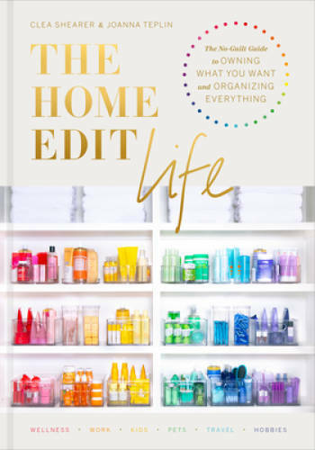 The Home Edit Life: The No-Guilt Guide to Owning What You Want and Organi – GOOD