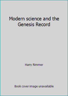 Modern science and the Genesis Record by Harry Rimmer