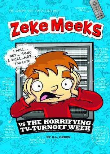 Zeke Meeks vs the Horrifying TV-Turnoff Week – Paperback By Green, D.L. – GOOD