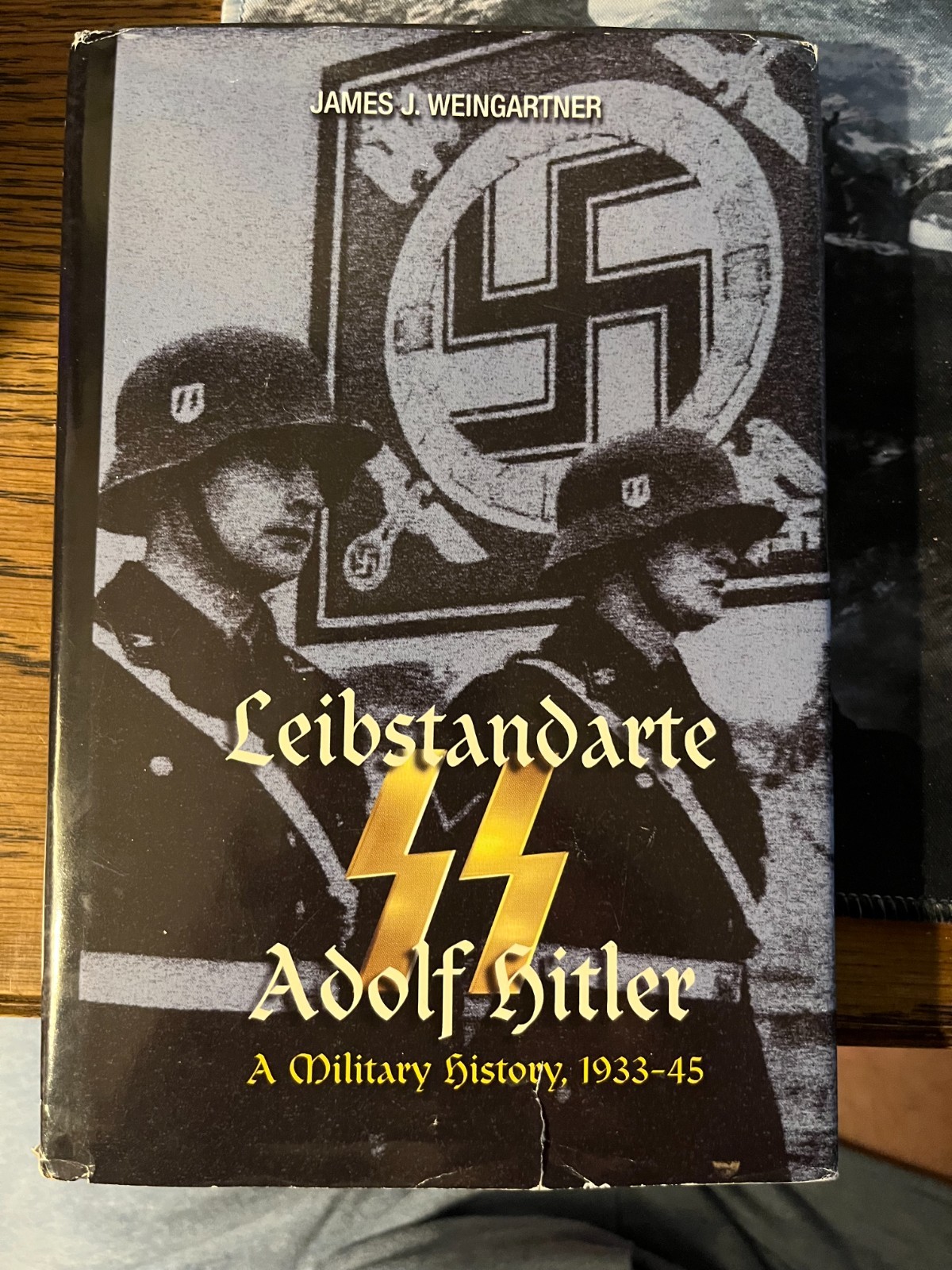 LEIBSTANDARTE SS ADOLF HITLER – A Military History by James J. Weingartner