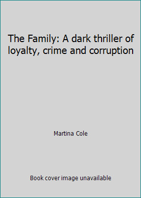 The Family: A dark thriller of loyalty, crime and corruption by Martina Cole