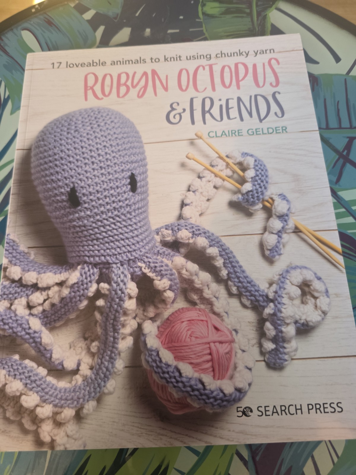 Robyn Octopus & Friends: 17 loveable animals to knit using chunky yarn