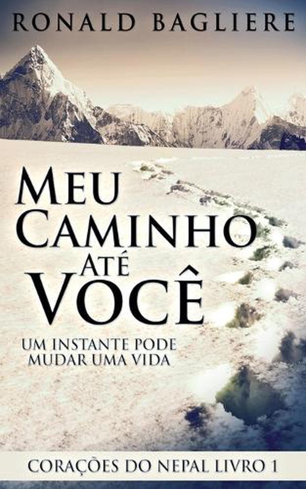 Meu Caminho At Voc: Um Instante Pode Mudar Uma Vida by Ronald Bagliere (Portugue