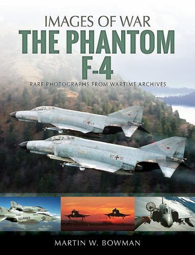 The Phantom F-4 (Images of War) by Martin W Bowman (Paperback)
