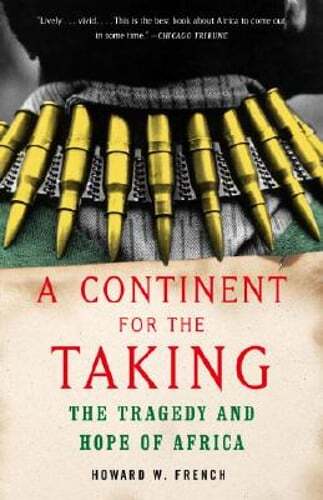 A Continent for the Taking: The Tragedy and Hope of Africa by Howard W French