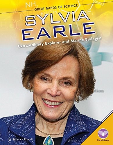 Sylvia Earle: Extraordinary Explorer and Marine Biologist (Great Minds of Sc…