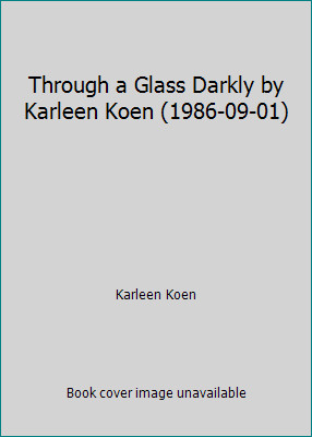 Through a Glass Darkly by Karleen Koen (1986-09-01) by Karleen Koen