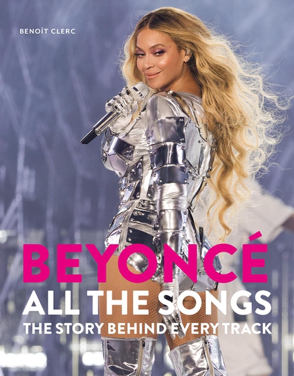 Beyonc All The Songs: The Story Behind Every Track by Beno?t Clerc Hardcover Boo