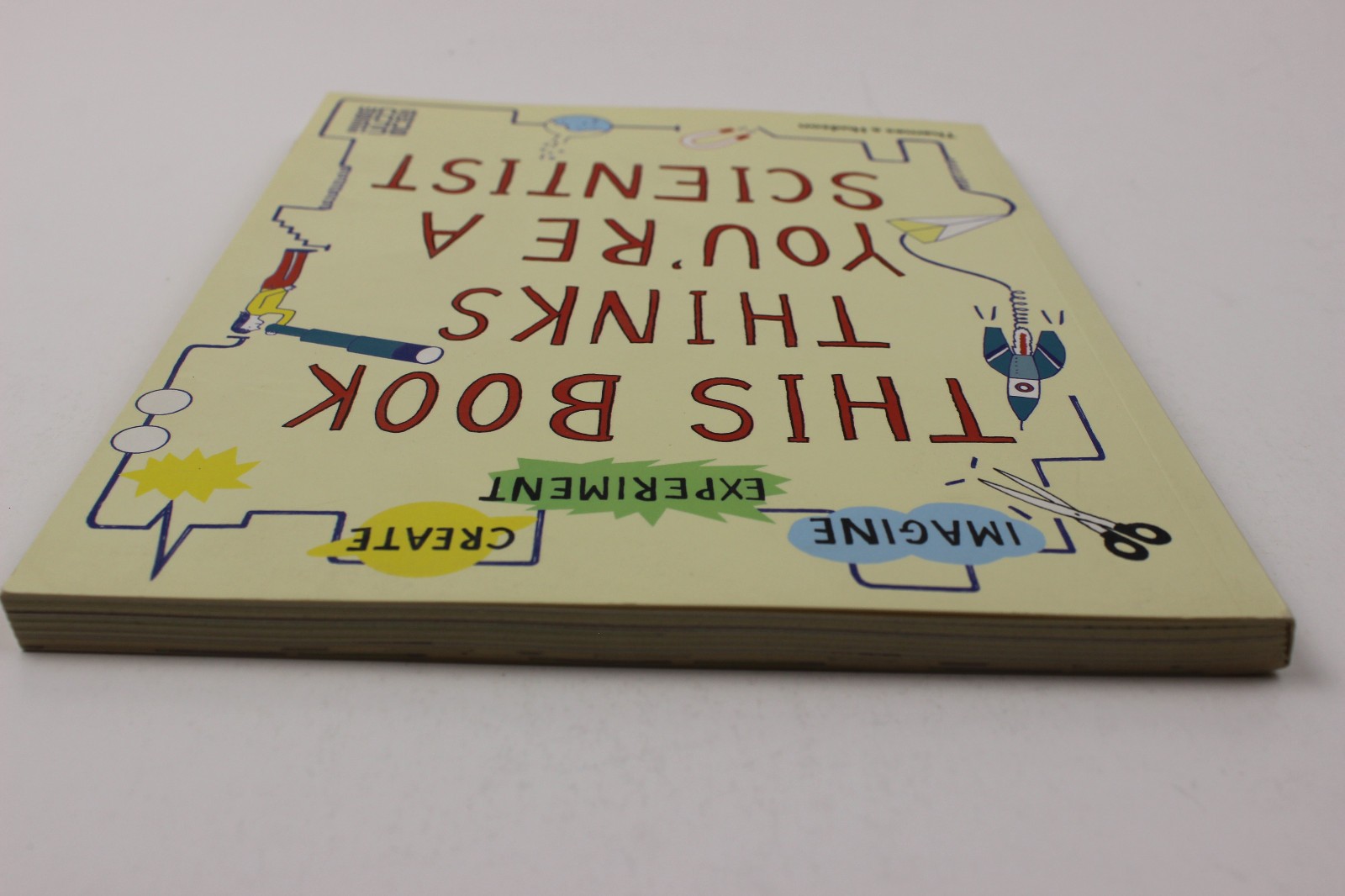 This Book Thinks You’re a Scientist : Imagine · Experiment · Create by Thames…
