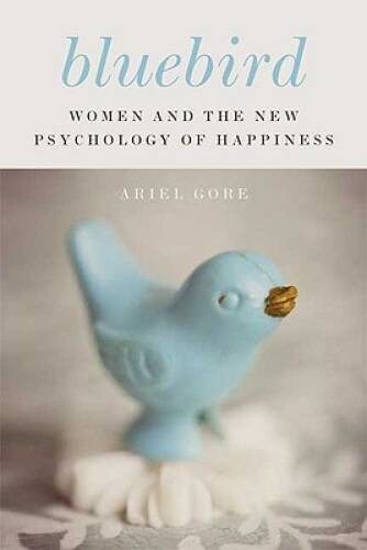 Bluebird: Women and the New Psychology of Happiness – Hardcover – GOOD