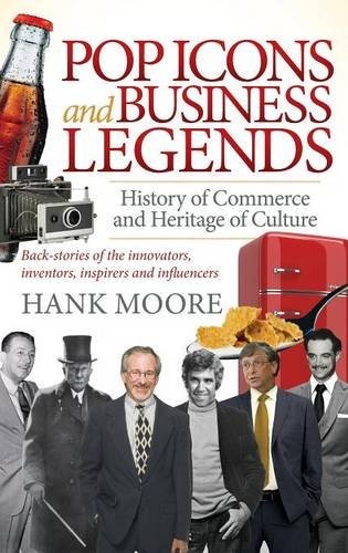 POP ICONS AND BUSINESS LEGENDS: HISTORY OF COMMERCE AND By Hank Moore EXCELLENT