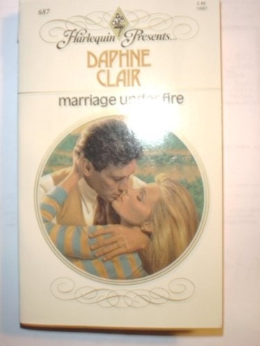 MARRIAGE UNDER FIRE By Daphne Clair *Excellent Condition*