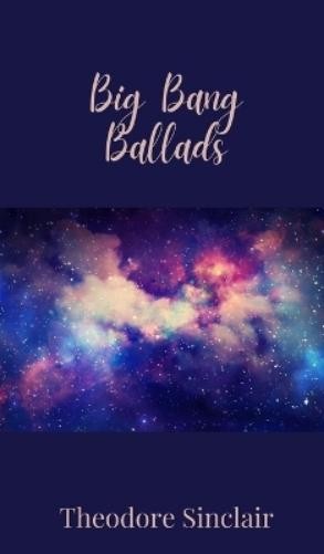 Theodore Sinclair Big Bang Ballads (Hardback) (UK IMPORT)