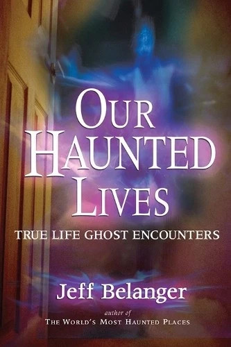 Jeff Belanger Our Haunted Lives (Paperback) NEW
