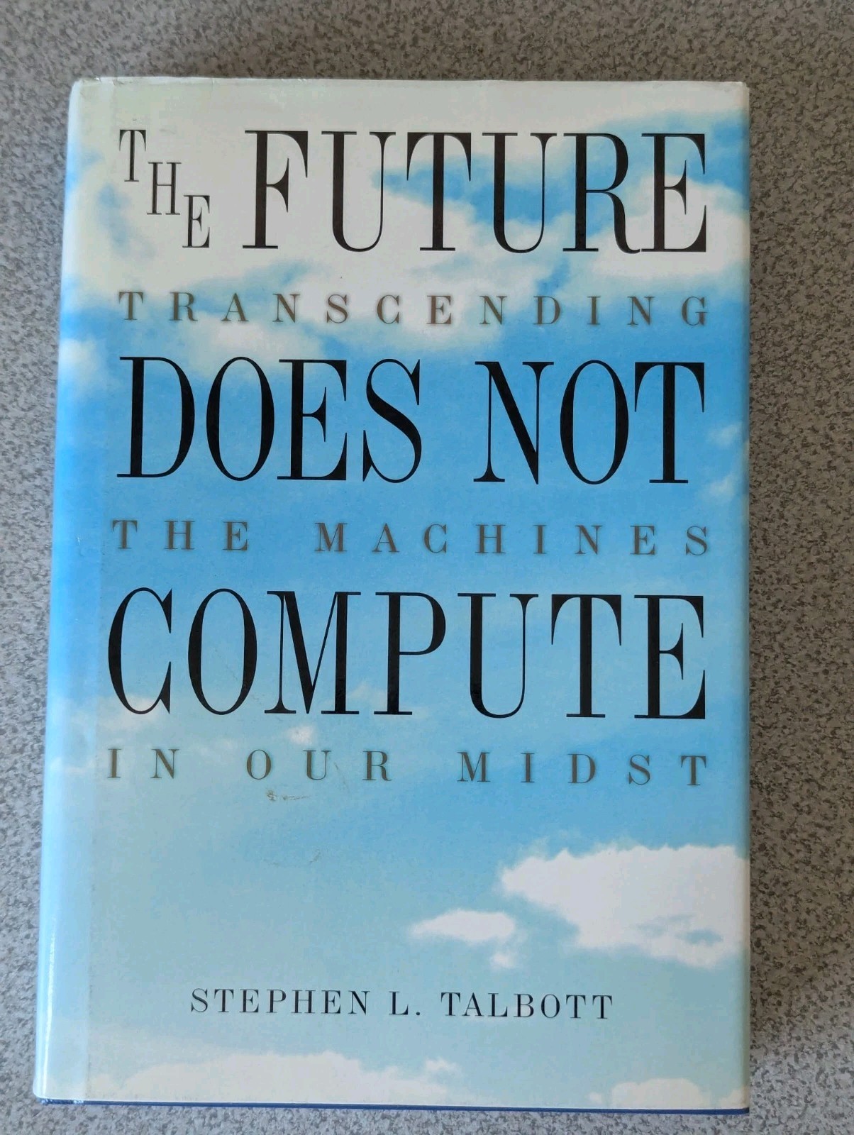 Future Does Not Compute : Transcending the Machines in Our Midst by Stephen…