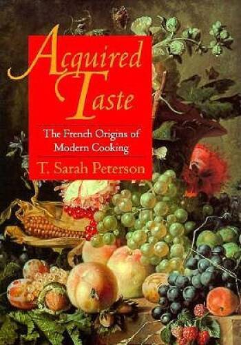 Acquired Taste: The French Origins of Modern Cooking – Hardcover – VERY GOOD