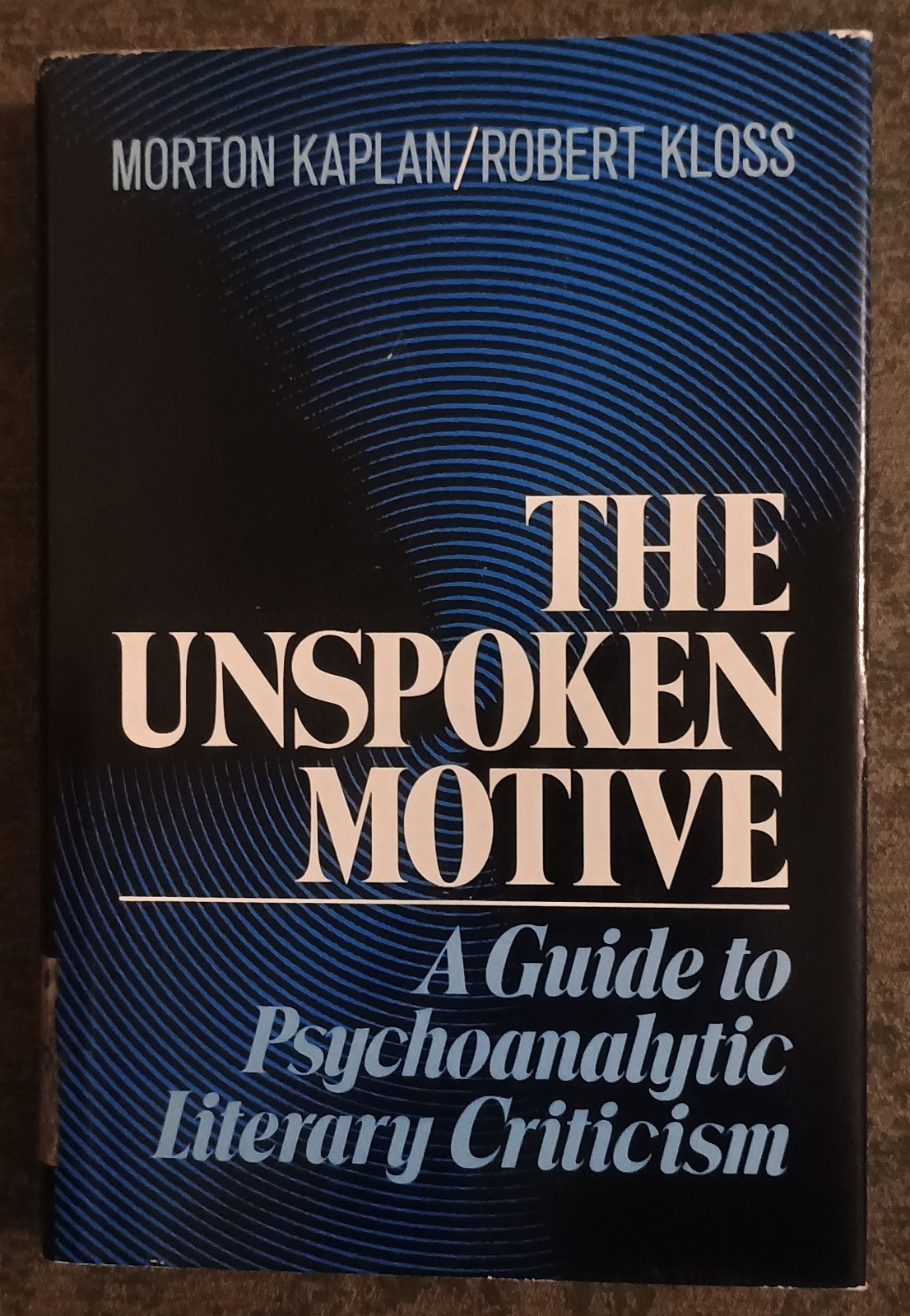 The Unspoken Motive by Morton Kaplan + Robert Kloss – hardcover book – 1973