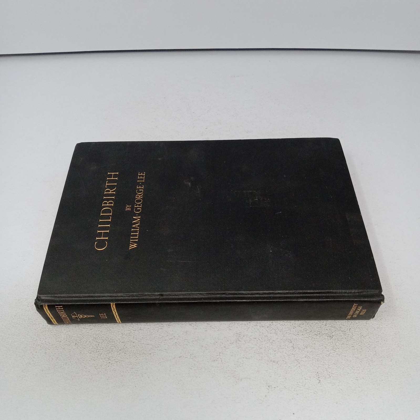 Childbirth: 1928 University of Chicago Press Hardcover by William George Lee