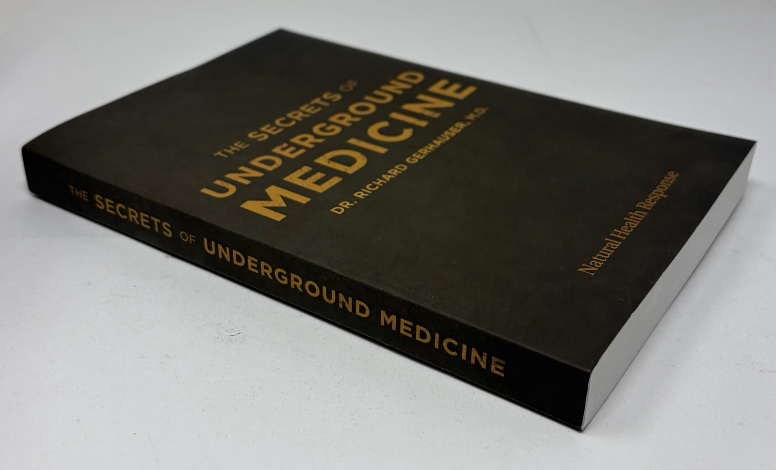 The Secrets of Underground Medicine by Dr. Richard Gerhauser M.D. Paperback Book