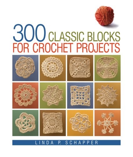 300 CLASSIC BLOCKS FOR CROCHET PROJECTS By Linda P. Schapper – Hardcover *VG+*