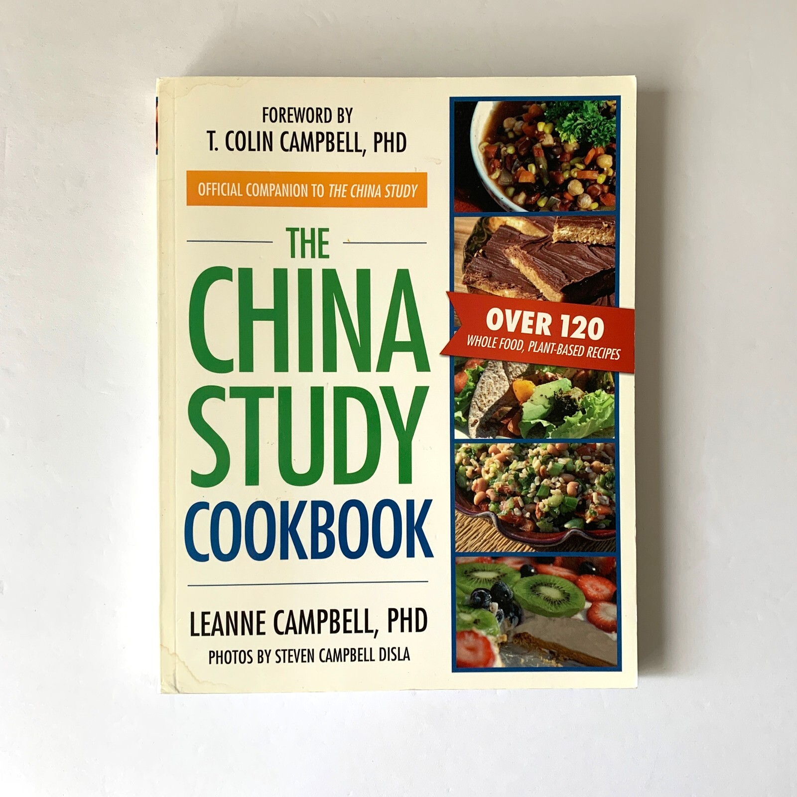 The China Study Cookbook Over 120 Whole Food Plant Based Recipes Leanne Campbell