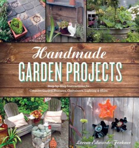 Handmade Garden Projects: Step-by-Step Instructions for Creative Garden F – GOOD