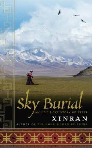 Sky Burial: An Epic Love Story of Tibet – Hardcover By Xinran, Xinran – GOOD