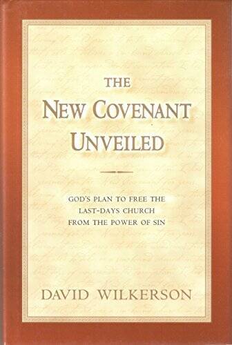 The New Covenant Unveiled – Hardcover By David Wilkerson – VERY GOOD
