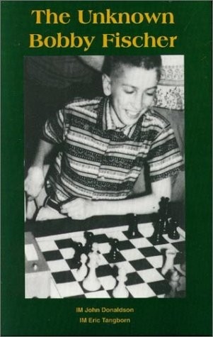 The Unknown Bobby Fischer – paperback Tangborn, Eric|Donaldson, John