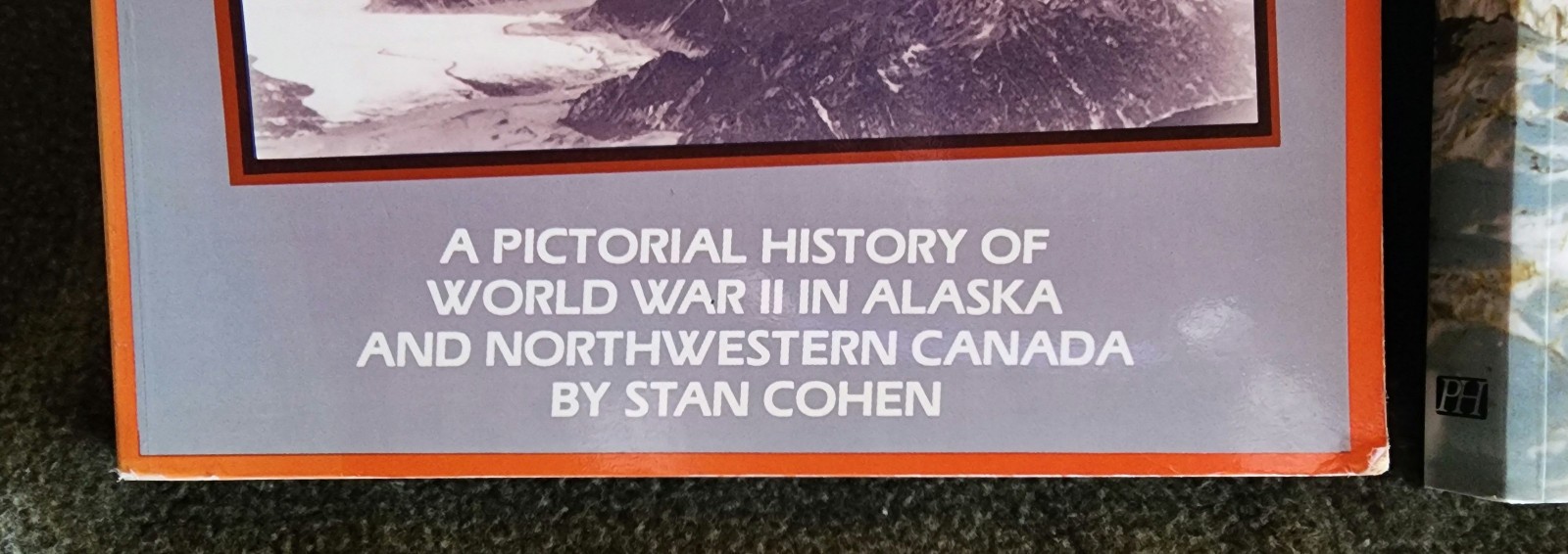 WW2 in Alaska & Canada – The Forgotten War Books 1 (1981) & 2 (1989) Stan Cohen