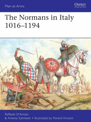The Normans in Italy 1016–1194 (Men-at-Arms), Salimbeti, Andrea,D’Amato, Raffael