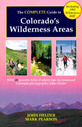 The Complete Guide to Colorados Wilderness Areas (Wilderness – VERY GOOD