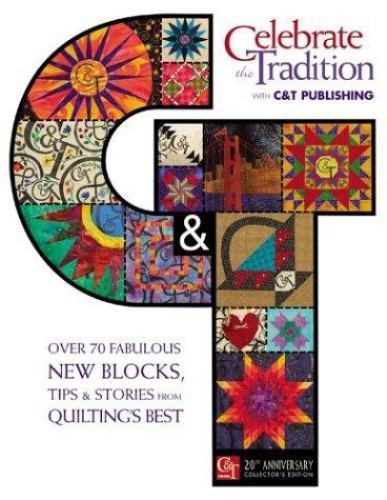 Celebrate the Tradition With C&t Publishing: Over 70 Fabulous New Blocks,…