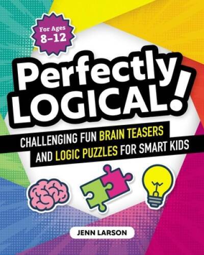 Perfectly Logical!: Challenging Fun Brain Teasers and Logic Puzzles for S – GOOD