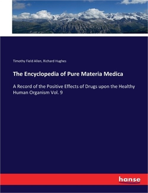 The Encyclopedia of Pure Materia Medica: A Record of the Positive Effects of Dru