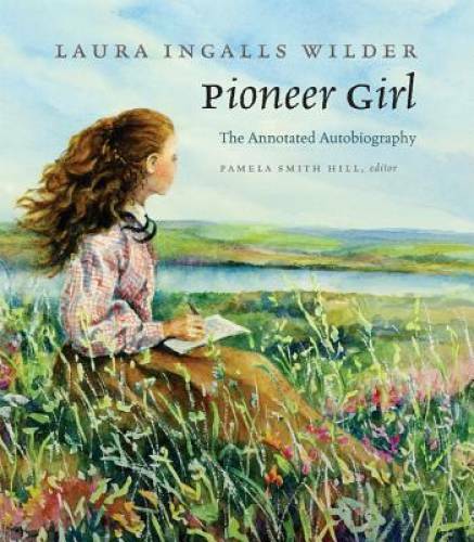 Pioneer Girl: The Annotated Autobiography – Hardcover – VERY GOOD