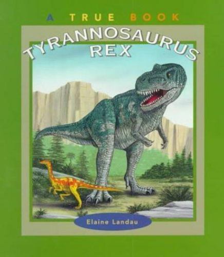 Tyrannosaurus Rex (True Books) by Elaine Landau