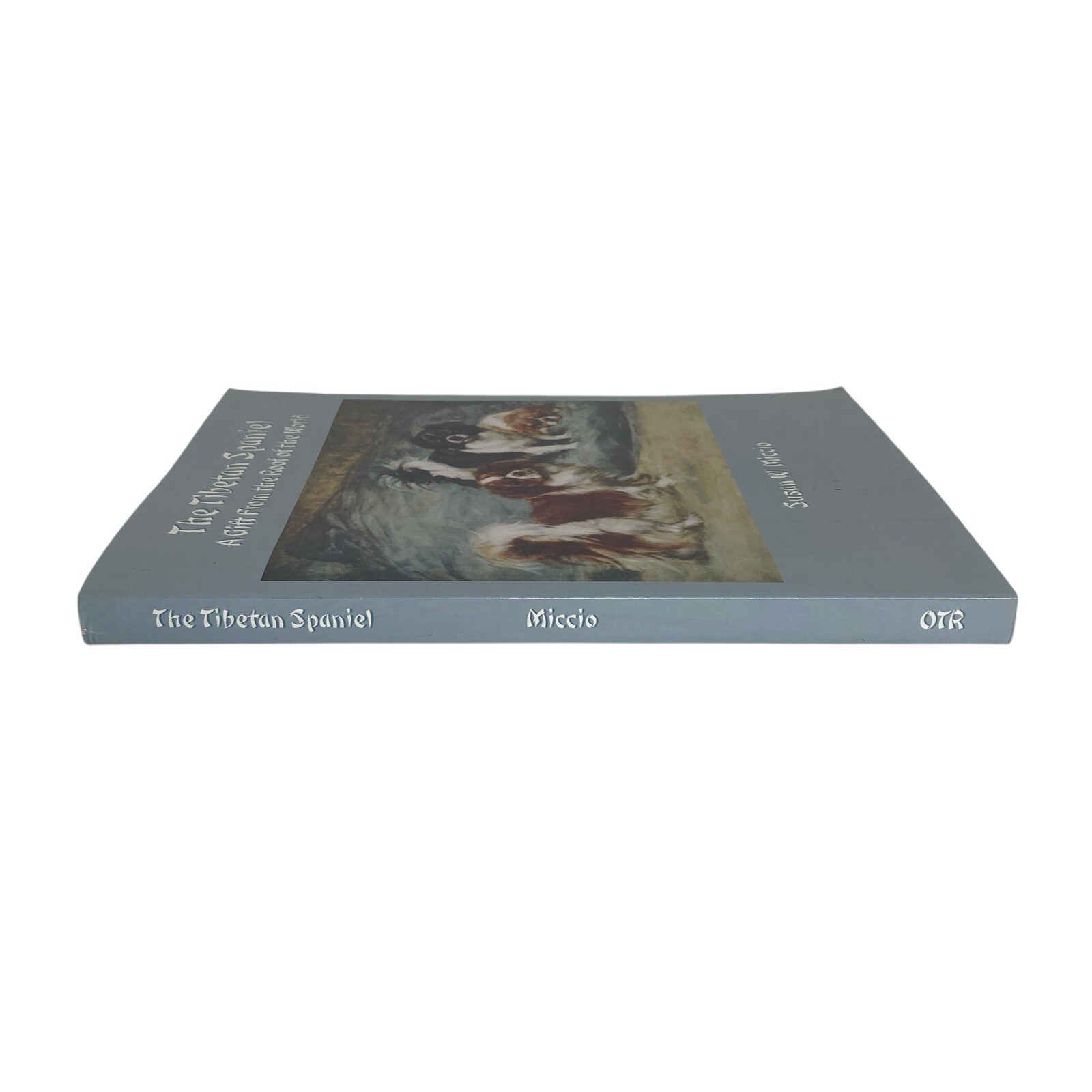 The Tibetan Spaniel: A Gift From The Roof Of The World Susan Miccio 254 pages