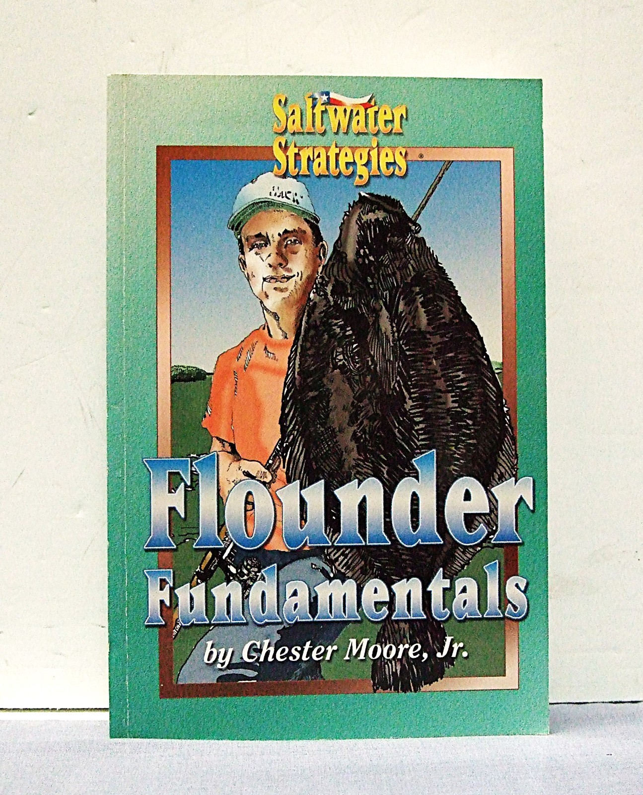 FLOUNDER FUNDAMENTALS (SALTWATER STRATEGIES) By Chester Moore