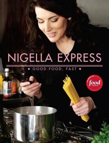 Nigella Express: 130 Recipes for Good Food, Fast – Hardcover – GOOD
