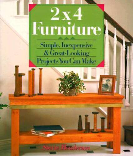 2X4 Furniture: Simple, Inexpensive & Great-Looking Projects – VERY GOOD
