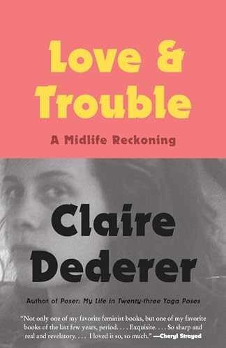 Love and Trouble: A Midlife – Paperback, by Dederer Claire – Very Good x