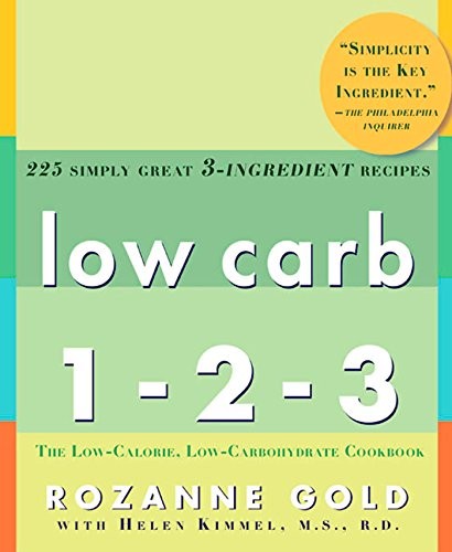 Low Carb 1-2-3: 225 Simply Great 3-Ingredient Recipes by Gold, Rozanne, Kimmel,