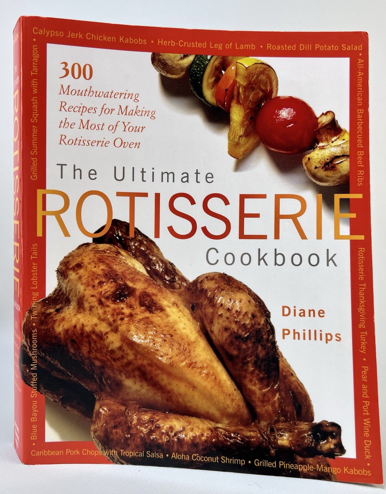 The Ultimate ROTISSERIE Cookbook by Diane Phillips 300 Mouthwatering Recipes-NEW