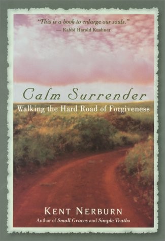 Calm Surrender: Walking the Hard Road of Forgiveness – Nerburn, Kent – Good …