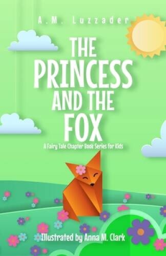 The Princess and the Fox: A Fairy Tale Chapter Book Series for Kids – GOOD