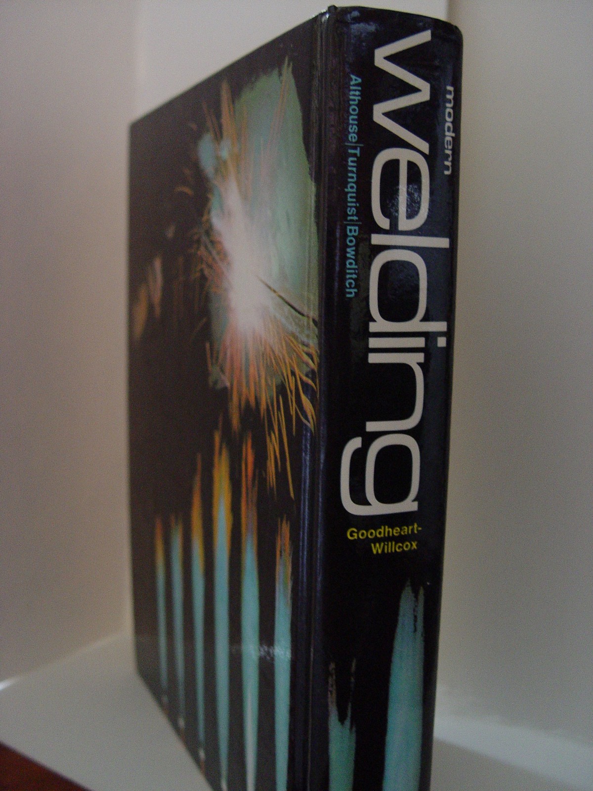 Modern Welding: Complete Coverage of the Welding Field in One Easy-to-Use Volume