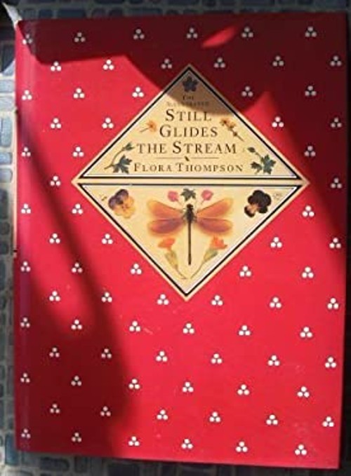 The Illustrated Still Glides the Stream Hardcover Flora Thompson